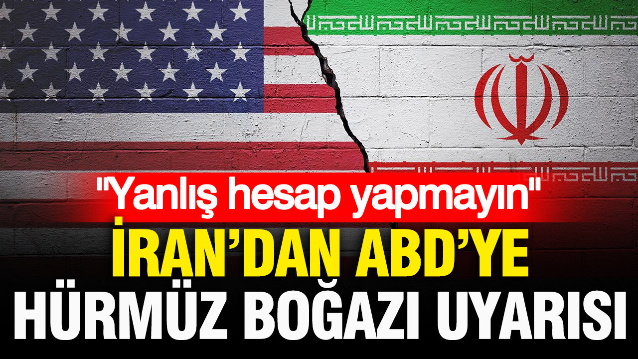İran’dan ABD’ye Hürmüz Boğazı uyarısı: “Yanlış hesap yapmayın”