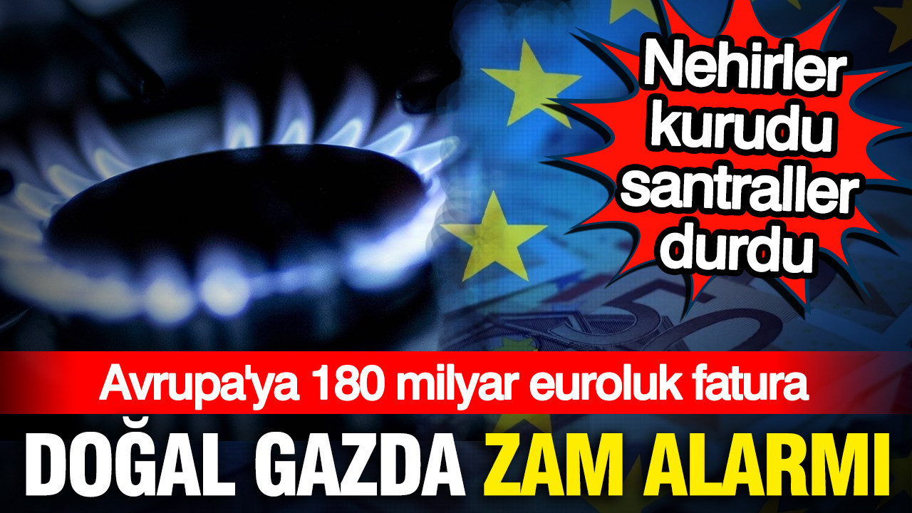 Doğal gaz fiyatlarında zam: Avrupa ekonomisine 180 milyar euroluk darbe