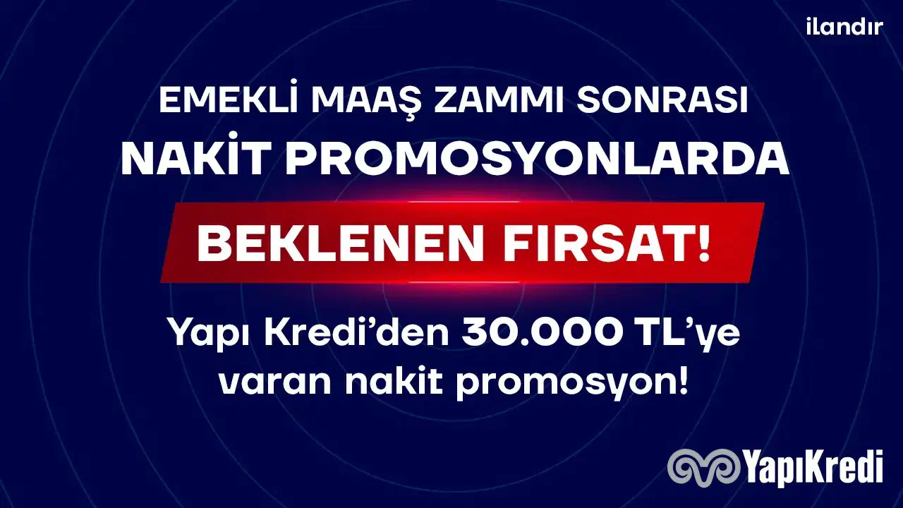Emekli maaşını Yapı Kredi’ye taşıyanlara 30 bin TL’ye varan nakit promosyon